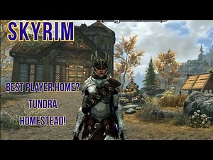The Best Player Home in Skyrim? Tundra Homestead of course!