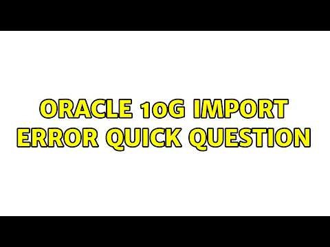 Oracle 10g import Error Quick Question