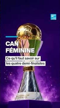 CAN Féminine : le point sur les demi-finalistes • FRANCE 24