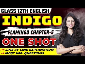 Class 12 English | Indigo Class 12 | One Shot | Indigo Full Chapter Explanation | Flamingo Chapter 5