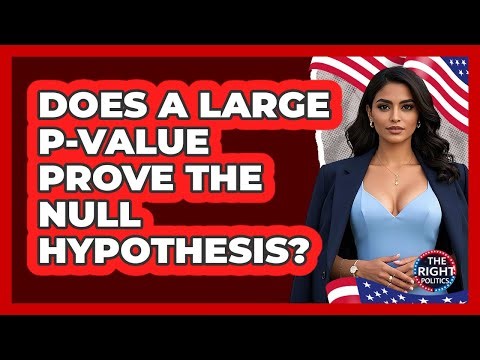 Does A Large P-Value Prove The Null Hypothesis?