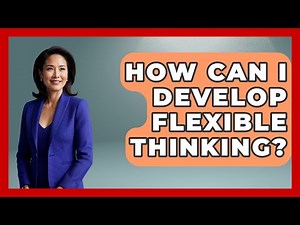 How Can I Develop Flexible Thinking? - Cognitive Therapy Hub
