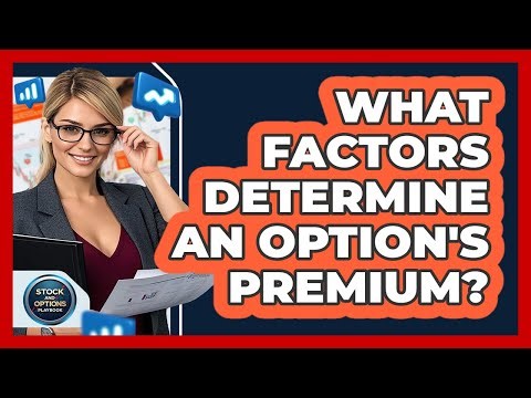What Factors Determine An Option's Premium?
