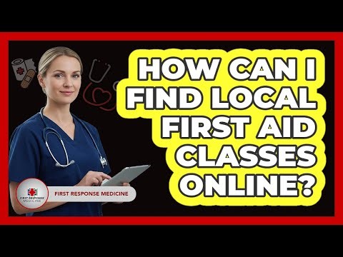 How Can I Find Local First Aid Classes Online?