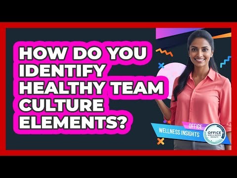 How Do You Identify Healthy Team Culture Elements?
