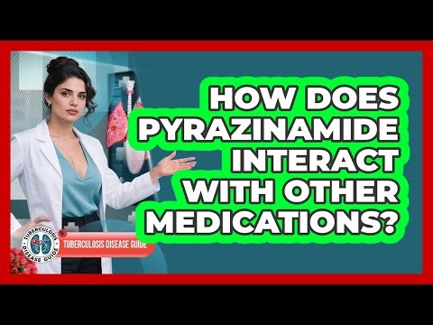 How Does Pyrazinamide Interact With Other Medications? - Tuberculosis Disease Guide