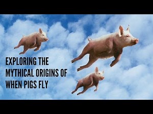 Exploring the Mythical Origins of When Pigs Fly