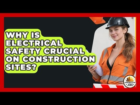 Why Is Electrical Safety Crucial On Construction Sites? - Construction Jobs
