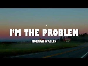 Morgan Wallen - I’m The Problem (Lyrics)