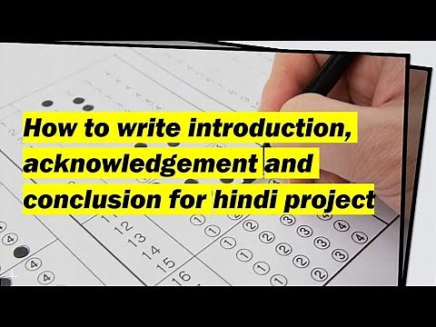how to write Introduction, acknowledgement and conclusion for hindi project.