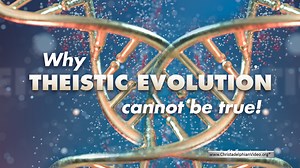 Why theistic evolution cannot be true!