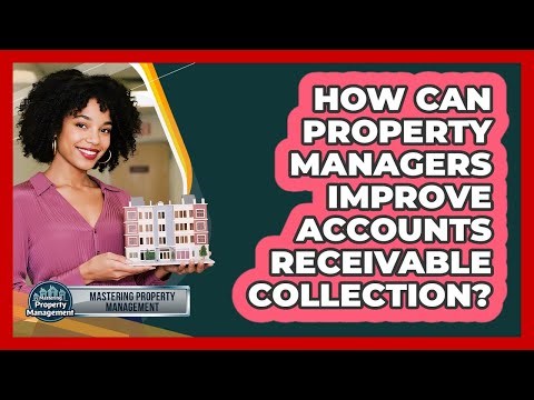 How Can Property Managers Improve Accounts Receivable Collection? - Mastering Property Management
