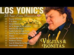 Los Yonic's Grandes Éxitos 💛 45 Super Éxitos Románticos Inolvidables - Mix Viejitas Pero Bonitas