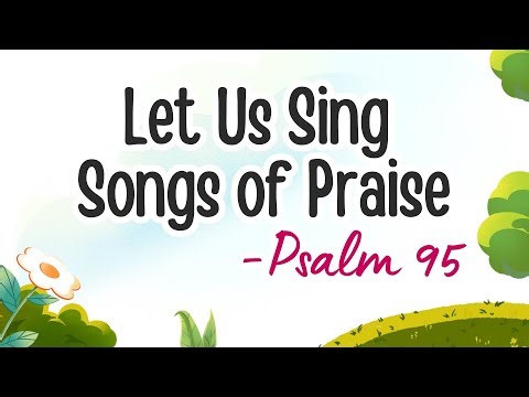 Psalm 95 Let Us Sing Songs of Praise