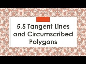 5.5 Tangent Lines and Circumscribed Polygons