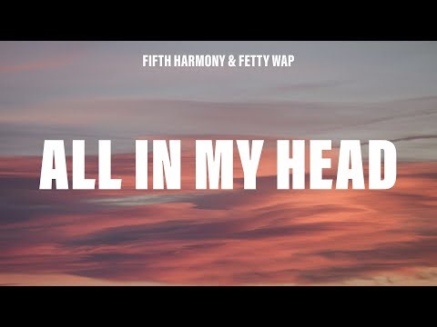 Fifth Harmony - All In My Head (Flex) (Lyrics) ft. Fetty Wap