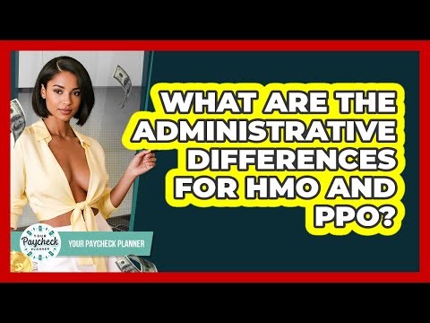 What Are The Administrative Differences For HMO And PPO?