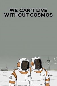 We Can't Live Without Cosmos (2016) - Movie