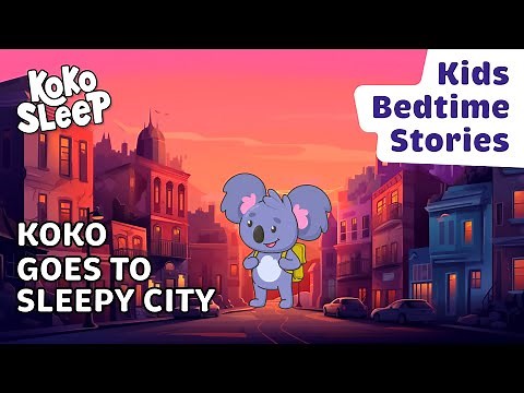 Best Bedtime Stories For Kids I Koko Goes To Sleepy City | Stories to Help Kids Sleep Better