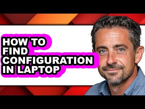 How to Find Configuration in Laptop - Easy Guide