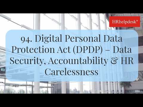 94. Digital Personal Data Protection Act (DPDP) – Data Security, Accountability & HR Carelessness