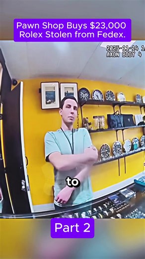 Pawn Shop Buys $23,000 Rolex Stolen from FedEx! Part 2 #cops #police #bodycam #crime #arrested