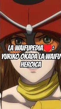 LA WAIFUPEDIA♥️: YURIKO OKADA LA WAIFU HEROICA 😎 #anime #waifu #otaku #shortvideo #shortsfeed #short