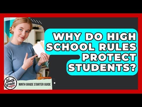 Why Do High School Rules Protect Students? - Ninth Grade Starter Guide