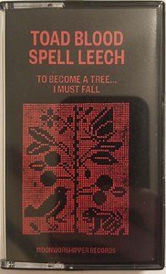 Toad Blood / Spell Leech - To Become A Tree​.​.​. I Must Fall