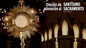 Oraciones a la Eucaristía y al Santísimo Sacramento en CORPUS CHRISTI