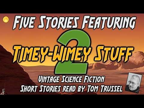 5 stories: Timey-Wimey Stuff #2 -Selected Vintage Science Fiction Audiobook sleepstory human voice