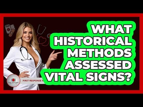 What Historical Methods Assessed Vital Signs? - First Response Medicine
