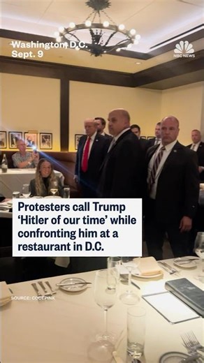 Protesters call Trump 'Hitler of our time' while confronting him at a restaurant in D.C.