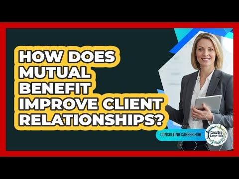 How Does Mutual Benefit Improve Client Relationships?