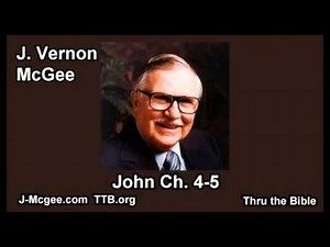 43 John 04-05 - J Vernon Mcgee - Thru the Bible