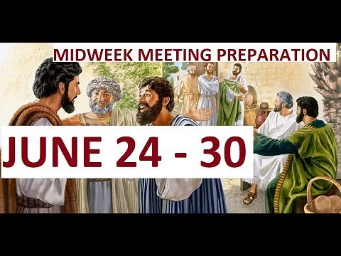JW MIDWEEK MEETING PREPARATION JUNE 24-30, 2019