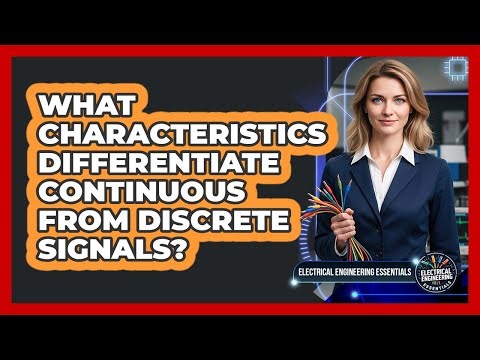 What Characteristics Differentiate Continuous From Discrete Signals?