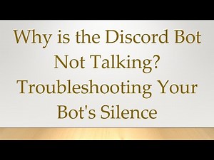 Why is the Discord Bot Not Talking? Troubleshooting Your Bot's Silence