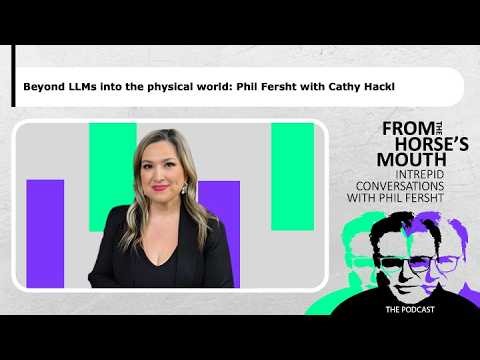 Beyond LLMs into the physical world: Phil Fersht with Cathy Hackl