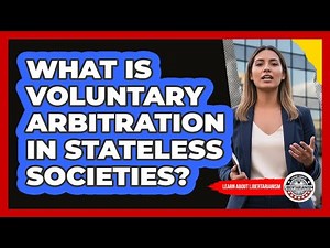 What Is Voluntary Arbitration In Stateless Societies?