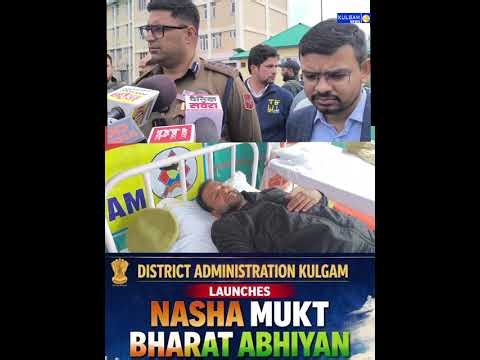 The 100-day campaign under the *Nasha Mukt Bharat Abhiyan (NMBA)* was formally launched in Kulgam