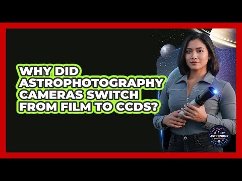 Why Did Astrophotography Cameras Switch From Film To CCDs? - Astronomy Made Simple