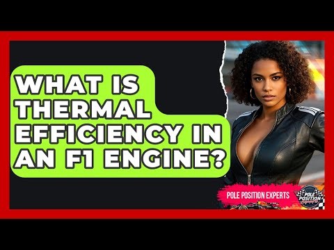 What Is Thermal Efficiency In An F1 Engine? - Pole Position Experts
