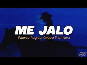Fuerza Regida y Grupo Frontera - ME JALO (Letra)