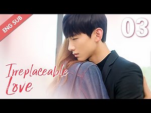 [ENG SUB] Irreplaceable Love 03 (Bai Jingting, Sun Yi)