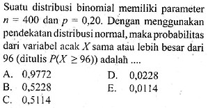 Suatu distribusi binomial memiliki parameter n=400 dan p=...