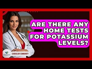 Are There Any Home Tests For Potassium Levels? - Cardiology Community