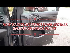 HOW TO REPLACE FRONT SPEAKER FOR FORD ESCAPE 2013-2019