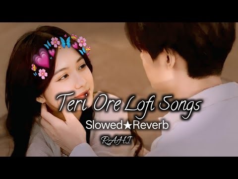 Teri Ore | Full Audio | Slowed+Reverd | Lofi songs Lyrical Bam Hindi (🎶🎉🎧)