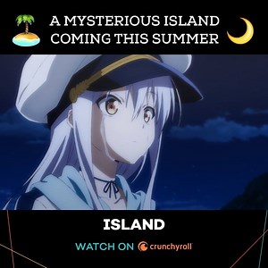 I can't wait to discover all the secrets ~ Island joins the Crunchyroll Family this summer! | Crunchyroll